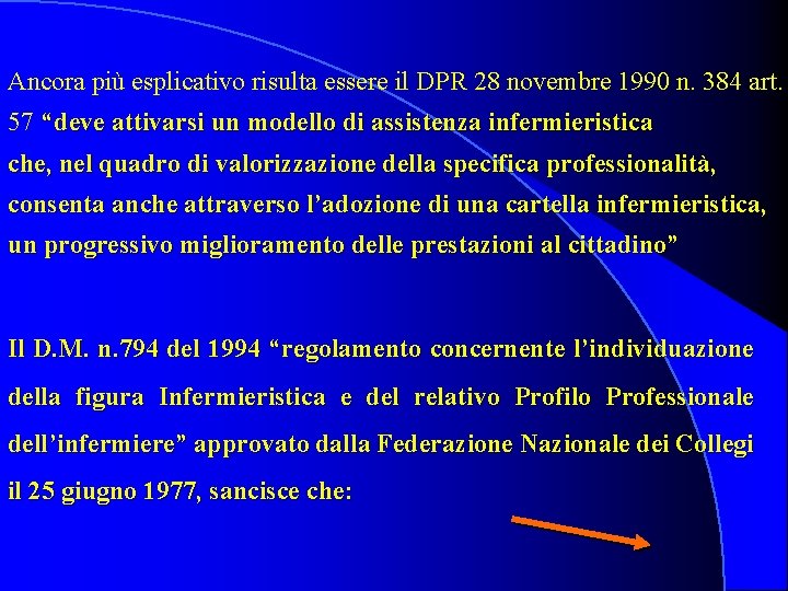 Ancora più esplicativo risulta essere il DPR 28 novembre 1990 n. 384 art. 57