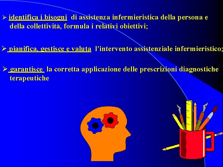 Ø identifica i bisogni di assistenza infermieristica della persona e della collettività, formula i