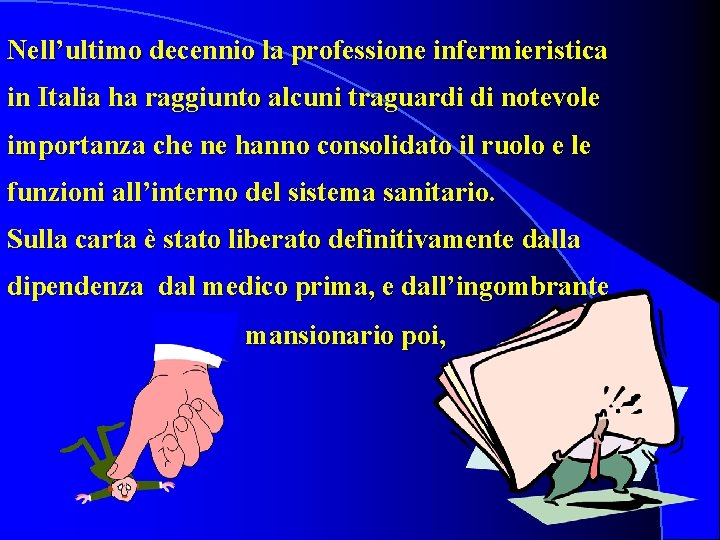 Nell’ultimo decennio la professione infermieristica in Italia ha raggiunto alcuni traguardi di notevole importanza