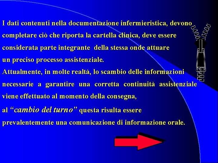 I dati contenuti nella documentazione infermieristica, devono completare ciò che riporta la cartella clinica,