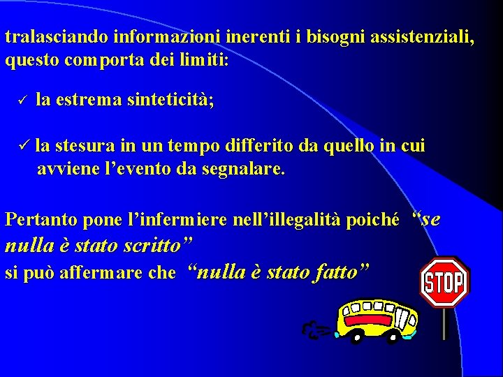 tralasciando informazioni inerenti i bisogni assistenziali, questo comporta dei limiti: ü la estrema sinteticità;