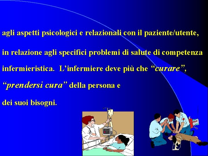 agli aspetti psicologici e relazionali con il paziente/utente, in relazione agli specifici problemi di