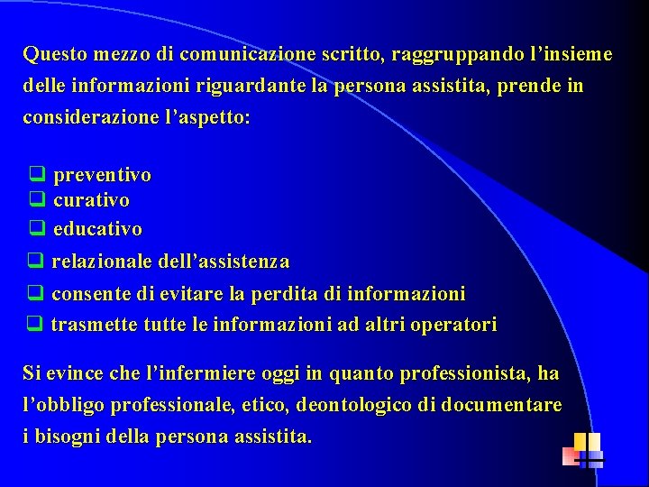 Questo mezzo di comunicazione scritto, raggruppando l’insieme delle informazioni riguardante la persona assistita, prende