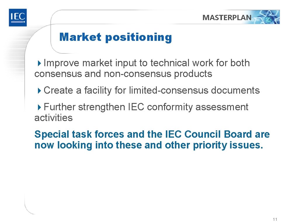 MASTERPLAN Market positioning 4 Improve market input to technical work for both consensus and