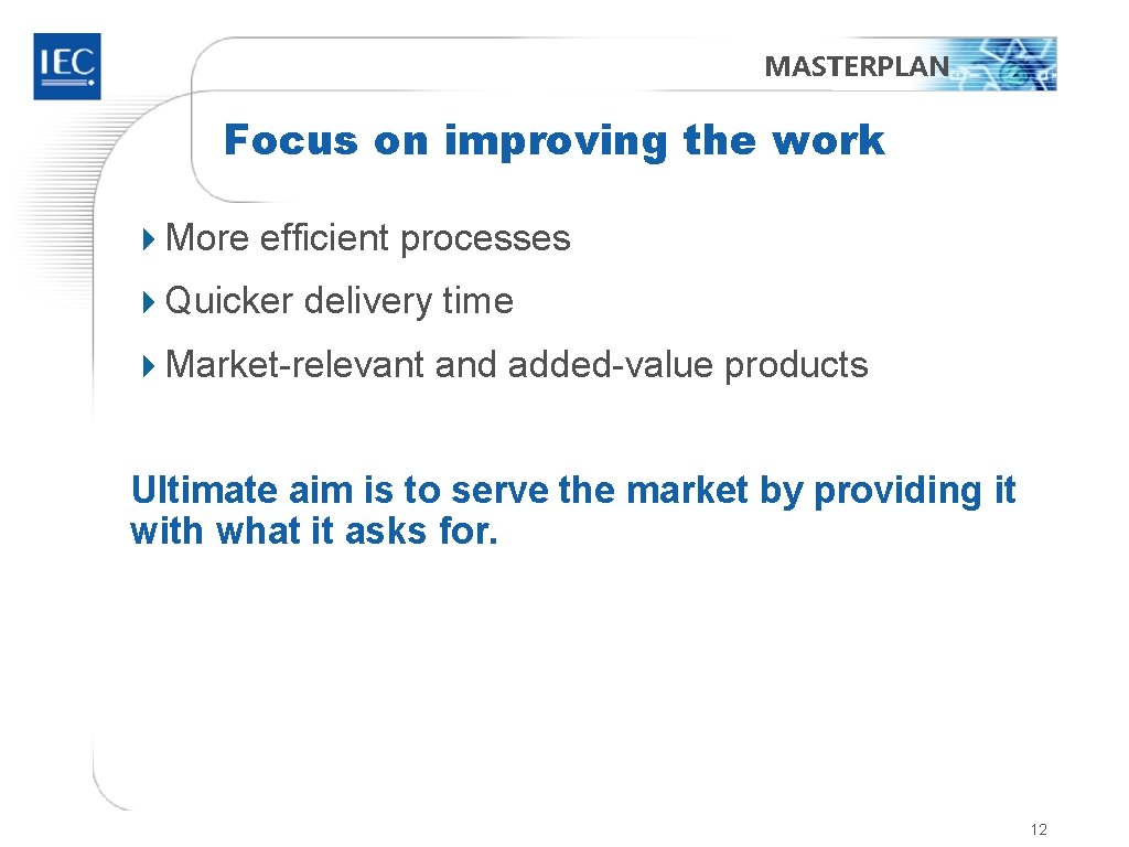 MASTERPLAN Focus on improving the work 4 More efficient processes 4 Quicker delivery time