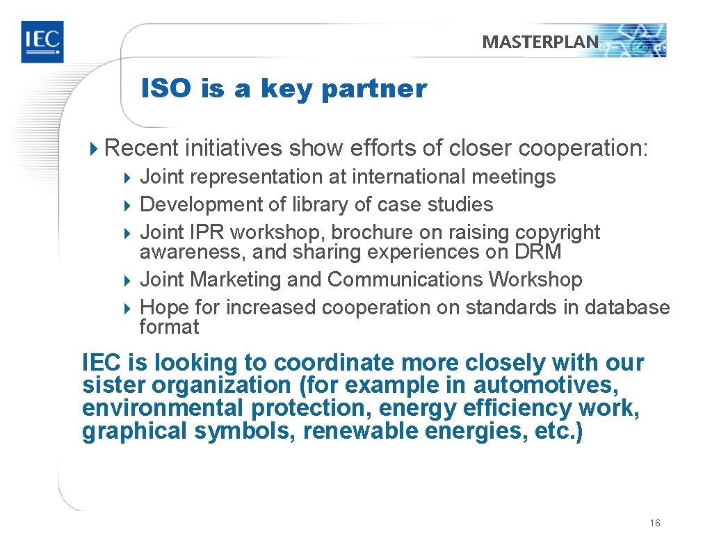 MASTERPLAN ISO is a key partner 4 Recent initiatives show efforts of closer cooperation: