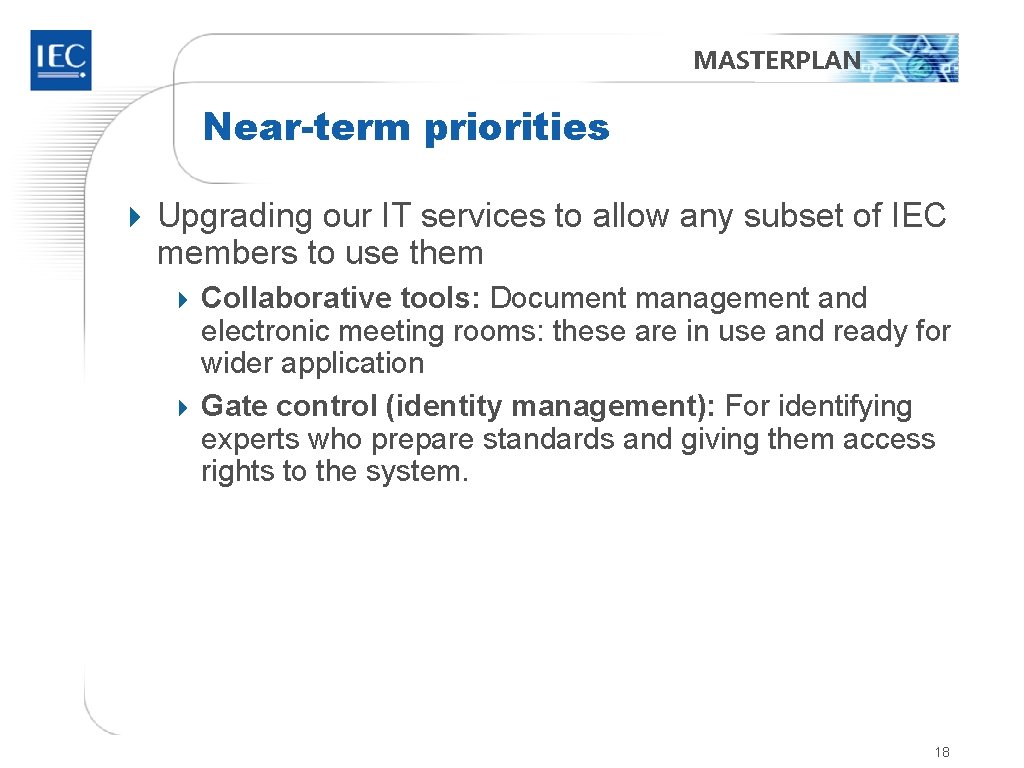 MASTERPLAN Near-term priorities 4 Upgrading our IT services to allow any subset of IEC