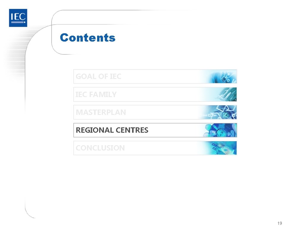 Contents GOAL OF IEC FAMILY MASTERPLAN REGIONAL CENTRES CONCLUSION 19 