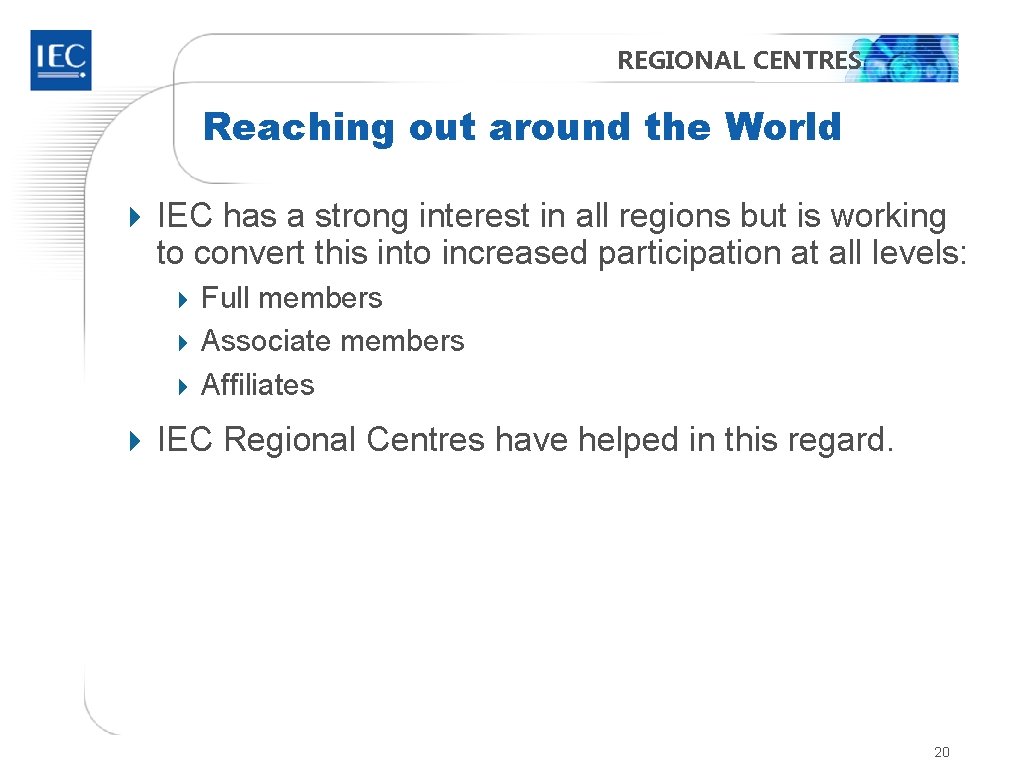 REGIONAL CENTRES Reaching out around the World 4 IEC has a strong interest in