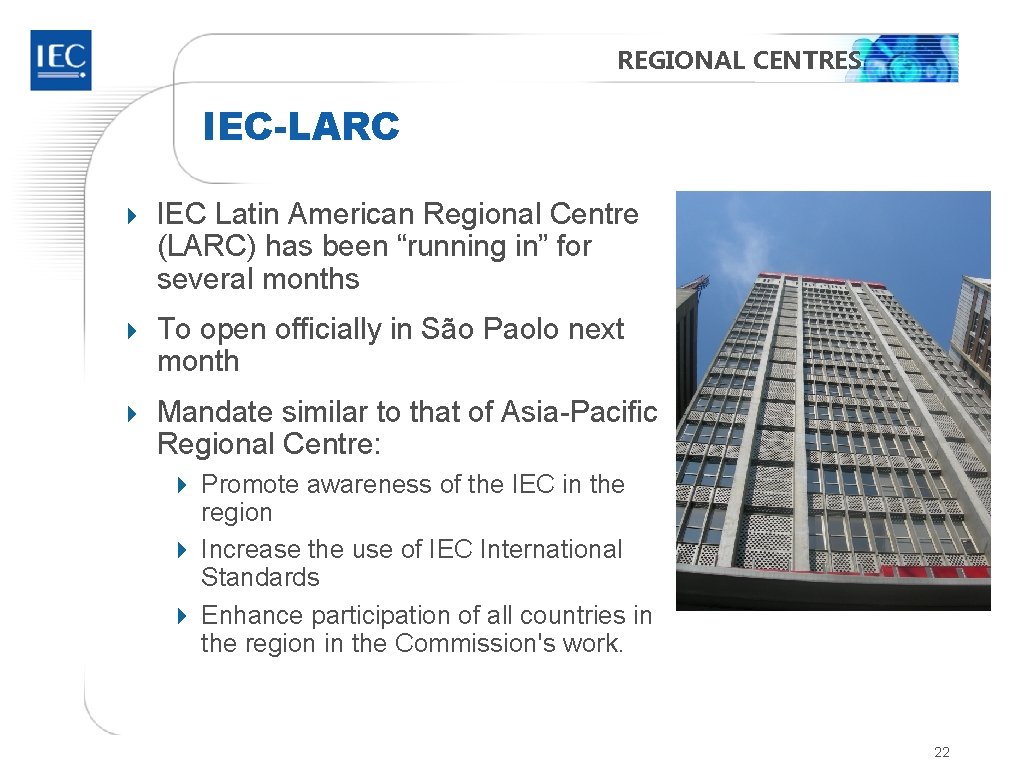 REGIONAL CENTRES IEC-LARC 4 IEC Latin American Regional Centre (LARC) has been “running in”