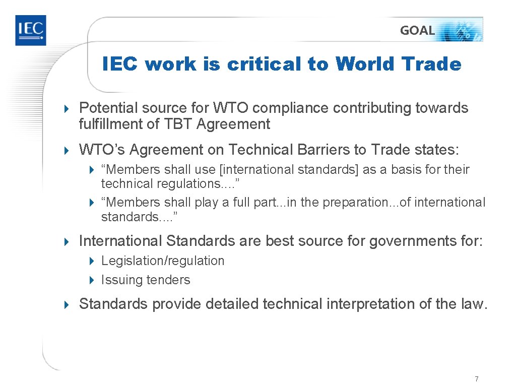 GOAL IEC work is critical to World Trade 4 Potential source for WTO compliance