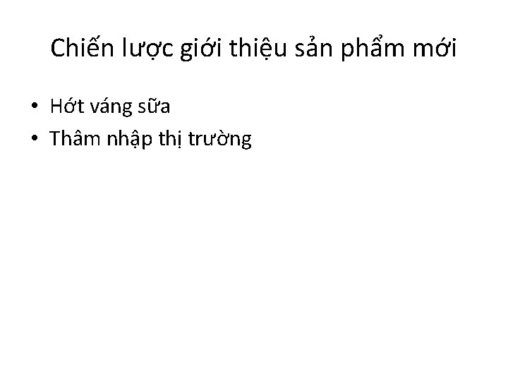 Chiến lược giới thiệu sản phẩm mới • Hớt váng sữa • Thâm nhập