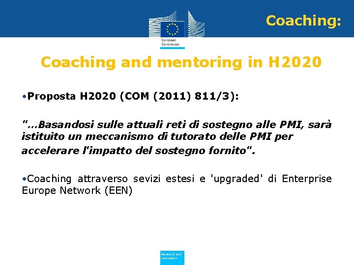 Coaching: Coaching and mentoring in H 2020 • Proposta H 2020 (COM (2011) 811/3):