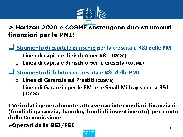 > Horizon 2020 e COSME sostengono due strumenti finanziari per le PMI: q Strumento