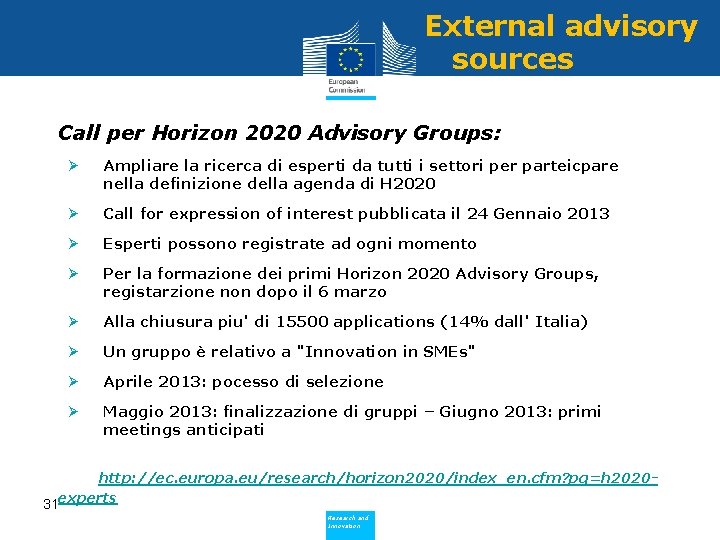 External advisory sources • Call per Horizon 2020 Advisory Groups: Ø Ampliare la ricerca