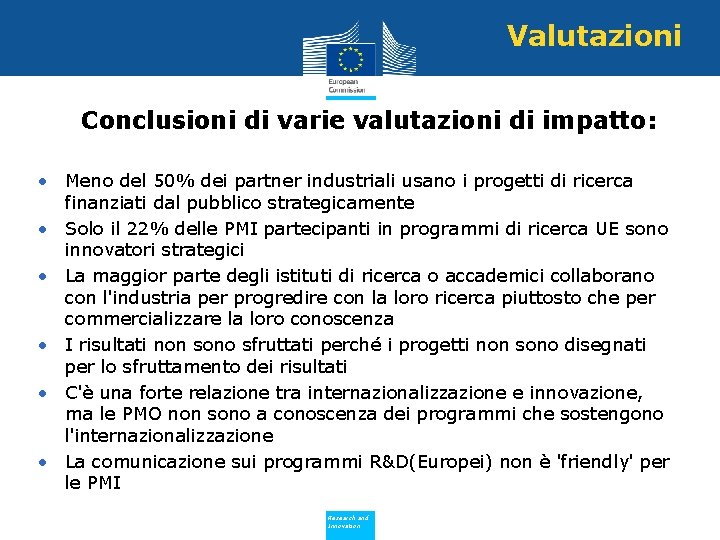 Valutazioni Conclusioni di varie valutazioni di impatto: • Meno del 50% dei partner industriali