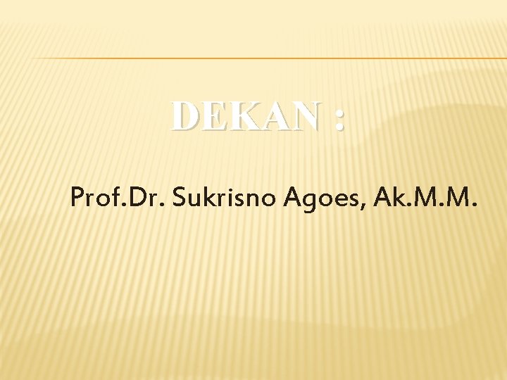 DEKAN : Prof. Dr. Sukrisno Agoes, Ak. M. M. 