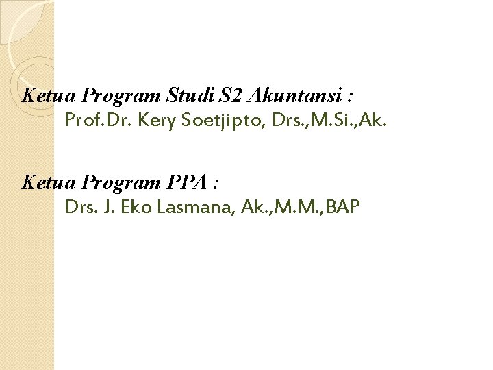 Ketua Program Studi S 2 Akuntansi : Prof. Dr. Kery Soetjipto, Drs. , M.