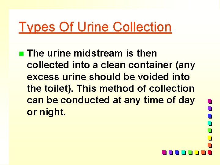 Types Of Urine Collection n The urine midstream is then collected into a clean