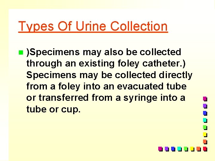 Types Of Urine Collection n )Specimens may also be collected through an existing foley