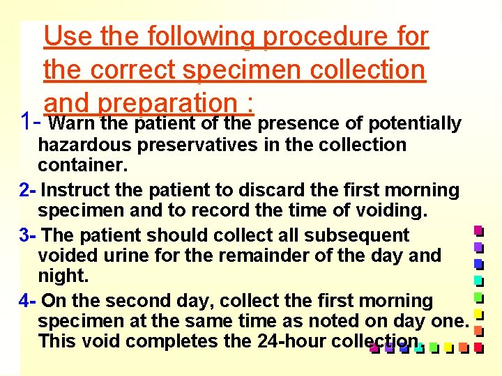 Use the following procedure for the correct specimen collection and preparation : 1 -