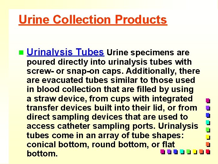 Urine Collection Products n Urinalysis Tubes Urine specimens are poured directly into urinalysis tubes