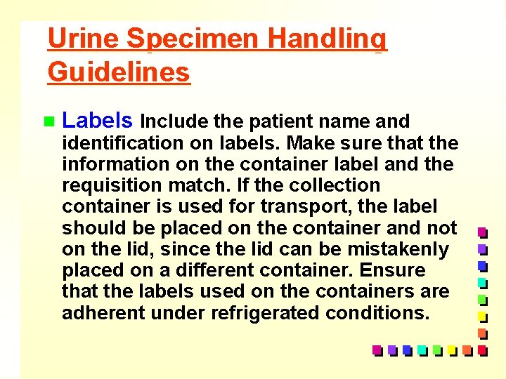 Urine Specimen Handling Guidelines n Labels Include the patient name and identification on labels.