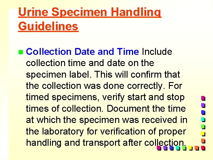 Urine Specimen Handling Guidelines n Collection Date and Time Include collection time and date