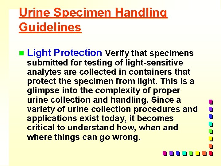 Urine Specimen Handling Guidelines n Light Protection Verify that specimens submitted for testing of
