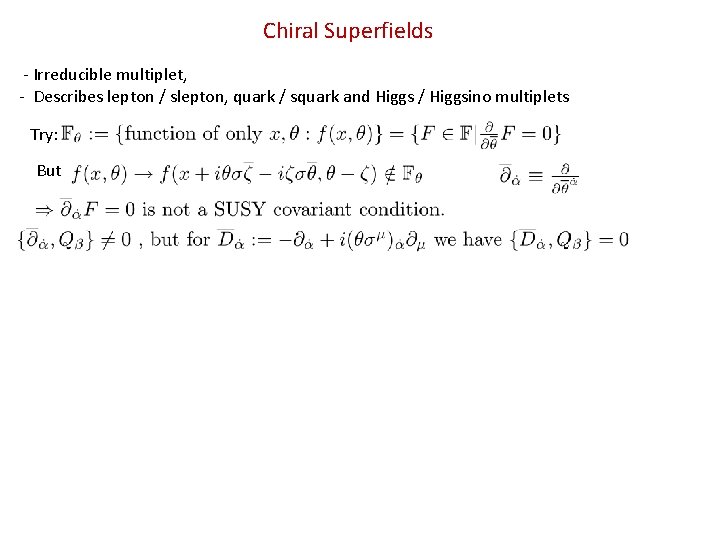 Chiral Superfields - Irreducible multiplet, - Describes lepton / slepton, quark / squark and Chiral Superfields - Irreducible multiplet, - Describes lepton / slepton, quark / squark and