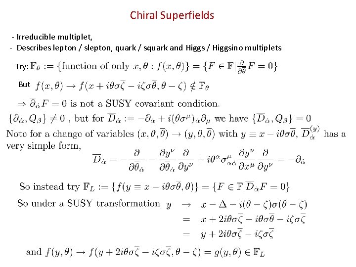 Chiral Superfields - Irreducible multiplet, - Describes lepton / slepton, quark / squark and Chiral Superfields - Irreducible multiplet, - Describes lepton / slepton, quark / squark and