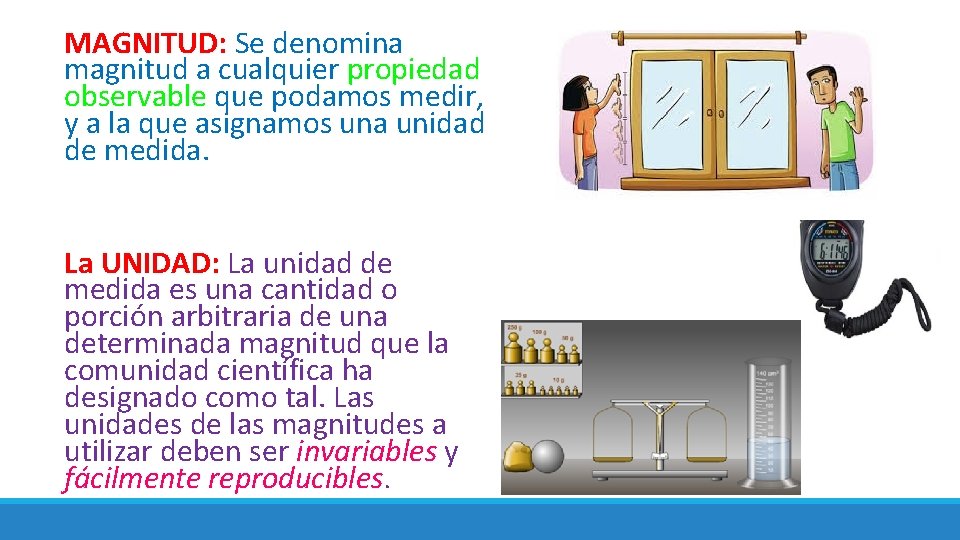 MAGNITUD: Se denomina magnitud a cualquier propiedad observable que podamos medir, y a la