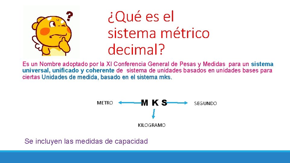 ¿Qué es el sistema métrico decimal? Es un Nombre adoptado por la XI Conferencia