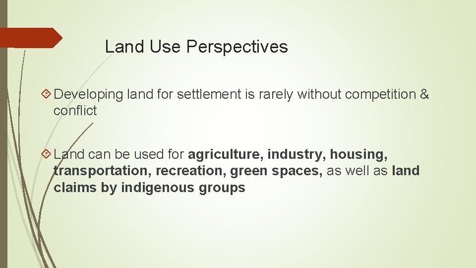 Land Use Perspectives Developing land for settlement is rarely without competition & conflict Land