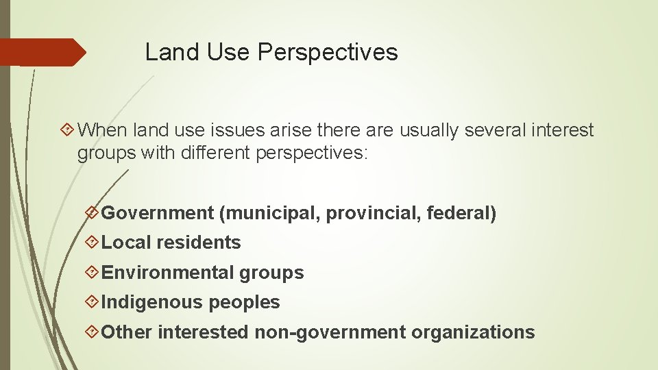 Land Use Perspectives When land use issues arise there are usually several interest groups