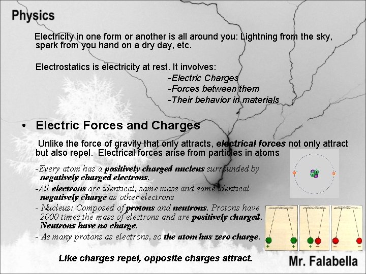 Electricity in one form or another is all around you: Lightning from the sky,