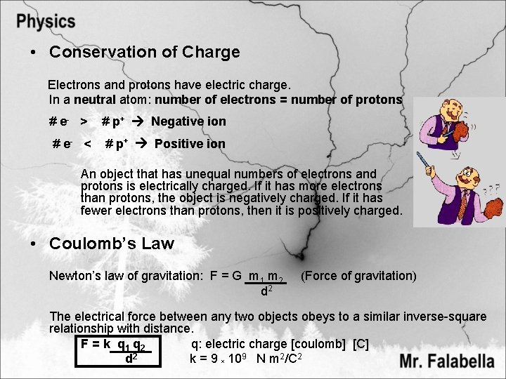  • Conservation of Charge Electrons and protons have electric charge. In a neutral