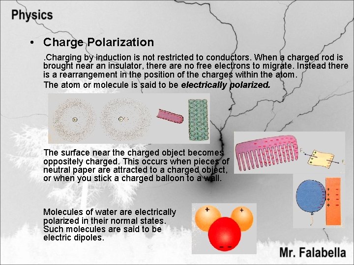  • Charge Polarization. Charging by induction is not restricted to conductors. When a