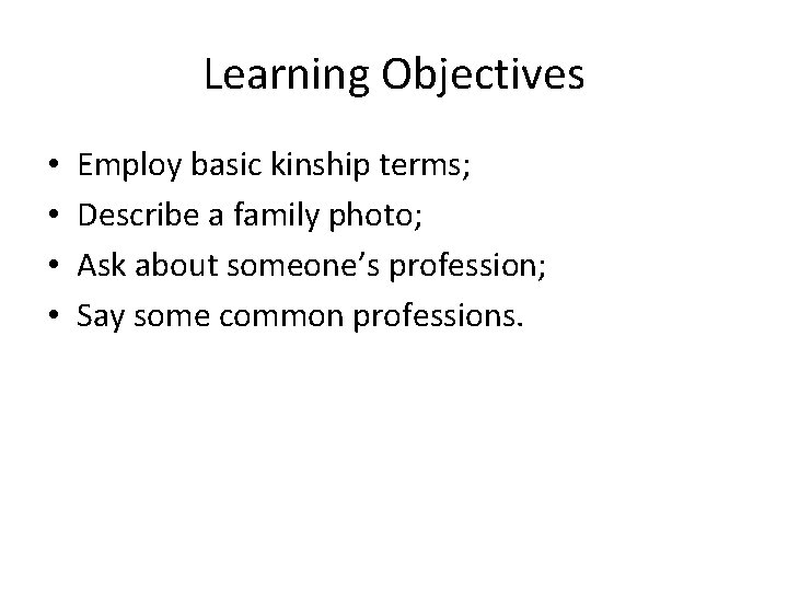 Learning Objectives • • Employ basic kinship terms; Describe a family photo; Ask about