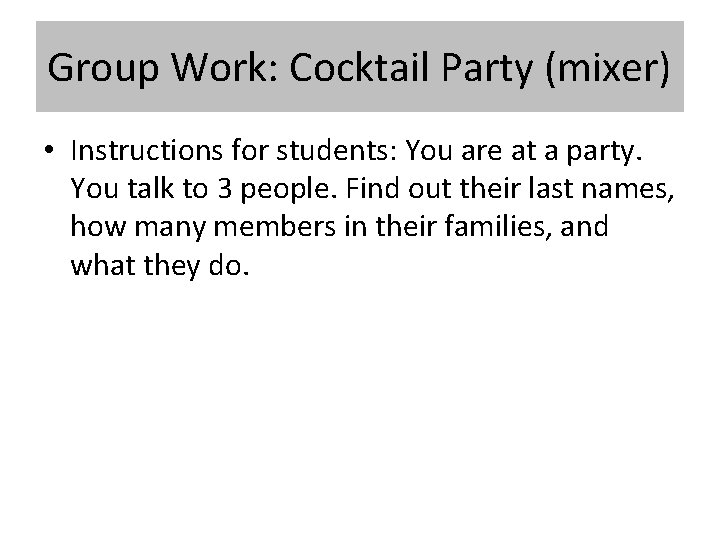 Group Work: Cocktail Party (mixer) • Instructions for students: You are at a party.