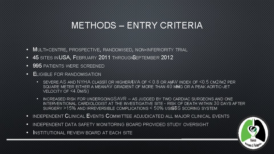 METHODS – ENTRY CRITERIA • • MULTI-CENTRE, PROSPECTIVE, RANDOMISED, NON-INFERIORITY TRIAL 45 SITES INUSA,