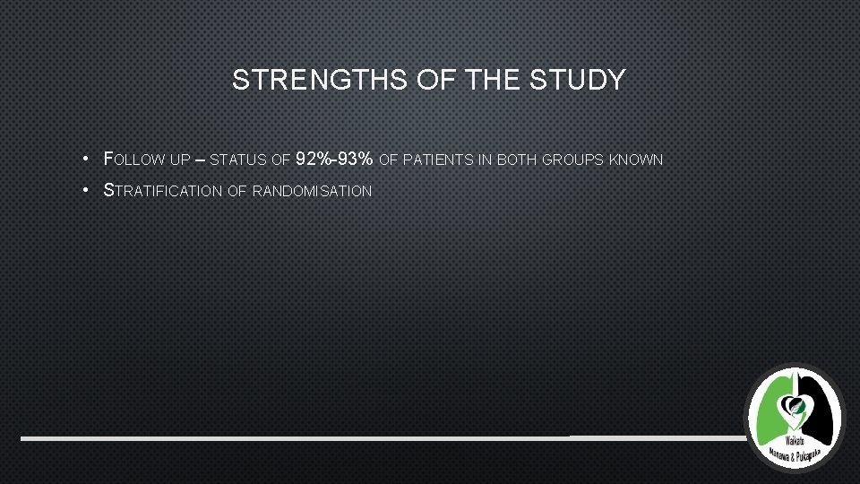 STRENGTHS OF THE STUDY • FOLLOW UP – STATUS OF 92%-93% OF PATIENTS IN