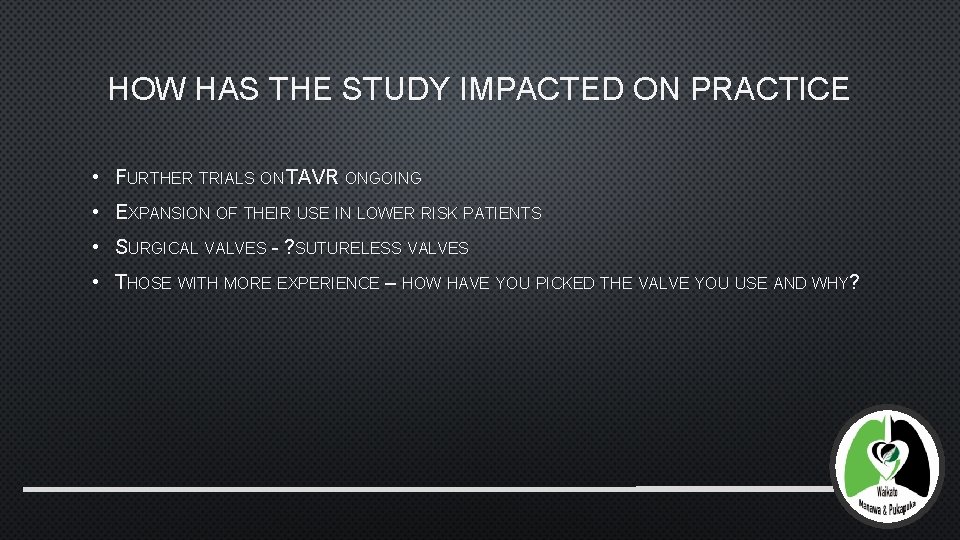 HOW HAS THE STUDY IMPACTED ON PRACTICE • FURTHER TRIALS ON TAVR ONGOING •