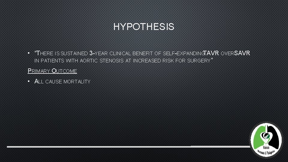 HYPOTHESIS • “THERE IS SUSTAINED 3 -YEAR CLINICAL BENEFIT OF SELF-EXPANDINGTAVR OVERSAVR IN PATIENTS