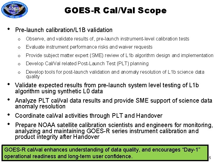 GOES-R Cal/Val Scope • • • Pre-launch calibration/L 1 B validation o Observe, and
