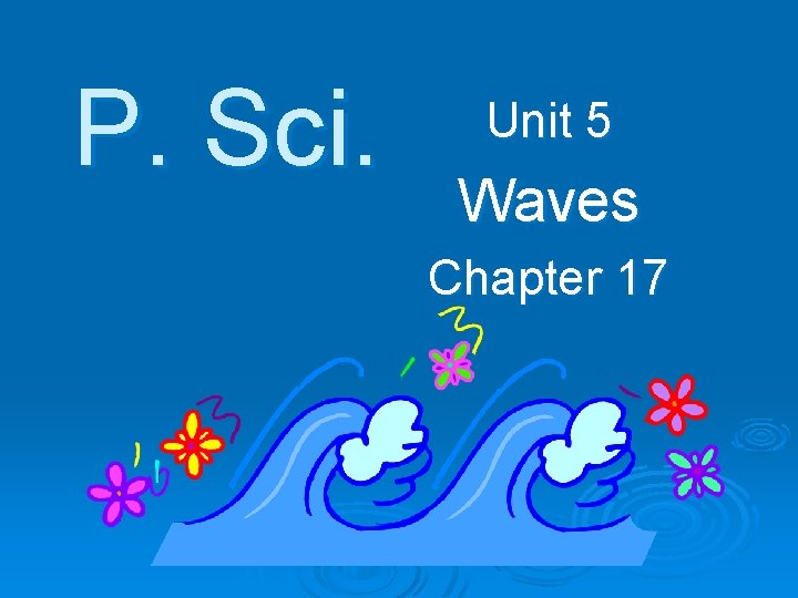 P. Sci. Unit 5 Waves Chapter 17 