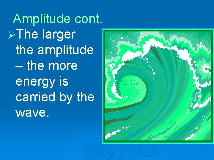 Amplitude cont. ØThe larger the amplitude – the more energy is carried by the