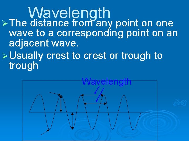 Wavelength Ø The distance from any point on one wave to a corresponding point