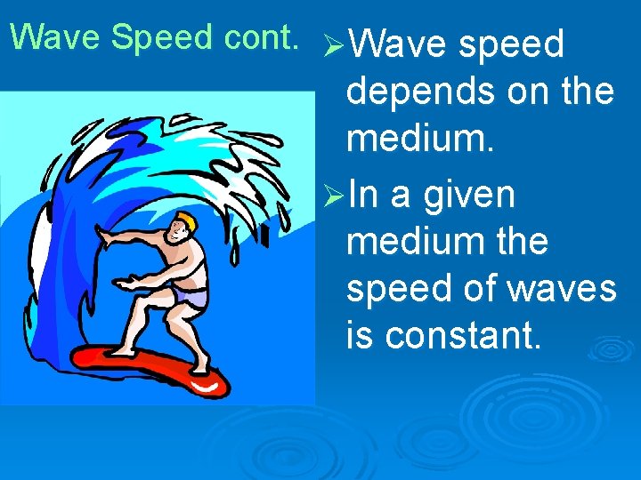 Wave Speed cont. ØWave speed depends on the medium. ØIn a given medium the