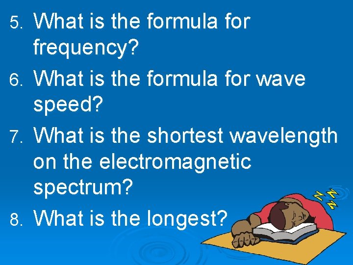 5. 6. 7. 8. What is the formula for frequency? What is the formula